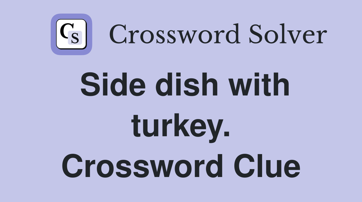 Side dish with turkey. Crossword Clue Answers Crossword Solver